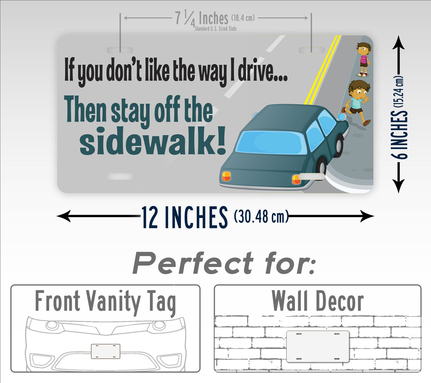 If You Don't Like The Way I Drive Then Stay Off The Sidewalk! Funny License Plate