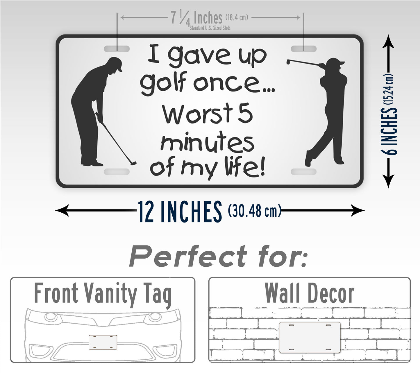 I Gave Up Golfing Once -Worst 5 Minutes of My Life Funny License Plate