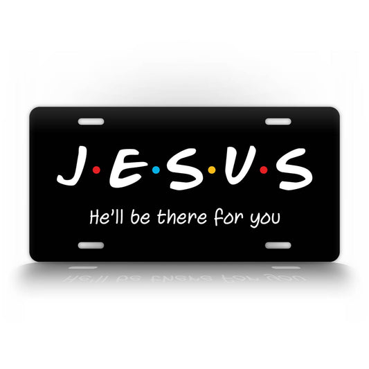 Jesus He'll Be There For You License Plate