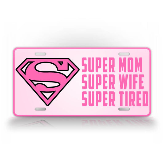 Pink Super Heroe Mom License Plate Super Mom Super Wife Super Tired Auto Tag