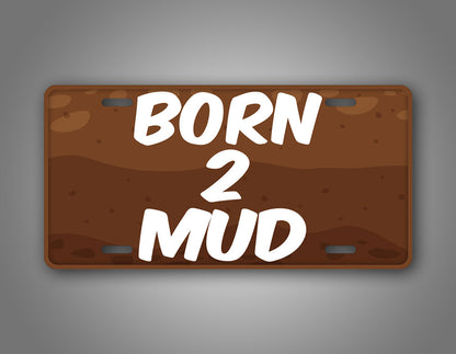 Born 2 Mud License Plate Mudding Auto Tag