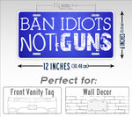 Ban Idiots Not Guns! Patriotic USA License Plate