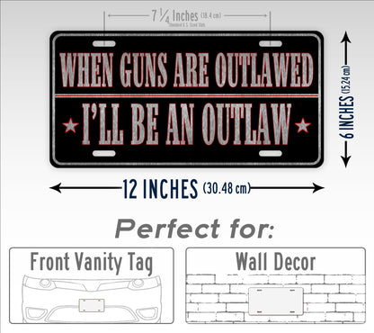 When Guns are Outlawed I'll Be an Outlaw Western Style License Plate