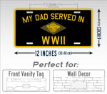 Veteran My Dad Served In WWII Honorable Discharge Emblem 6x12 Licnese Plate