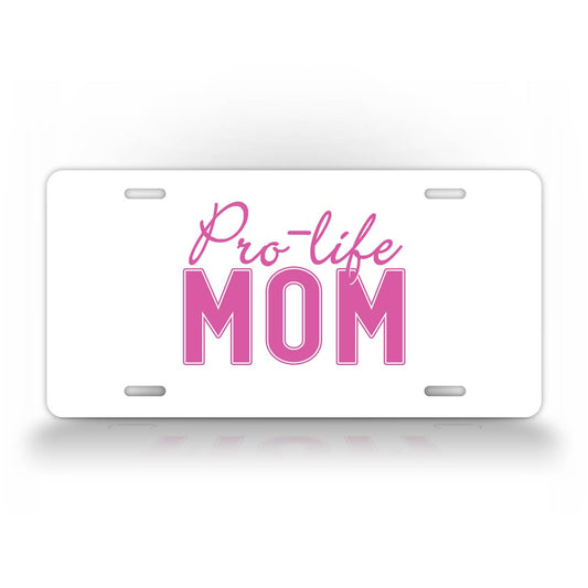 Pro Life Mom Anti-Abortion License Plate