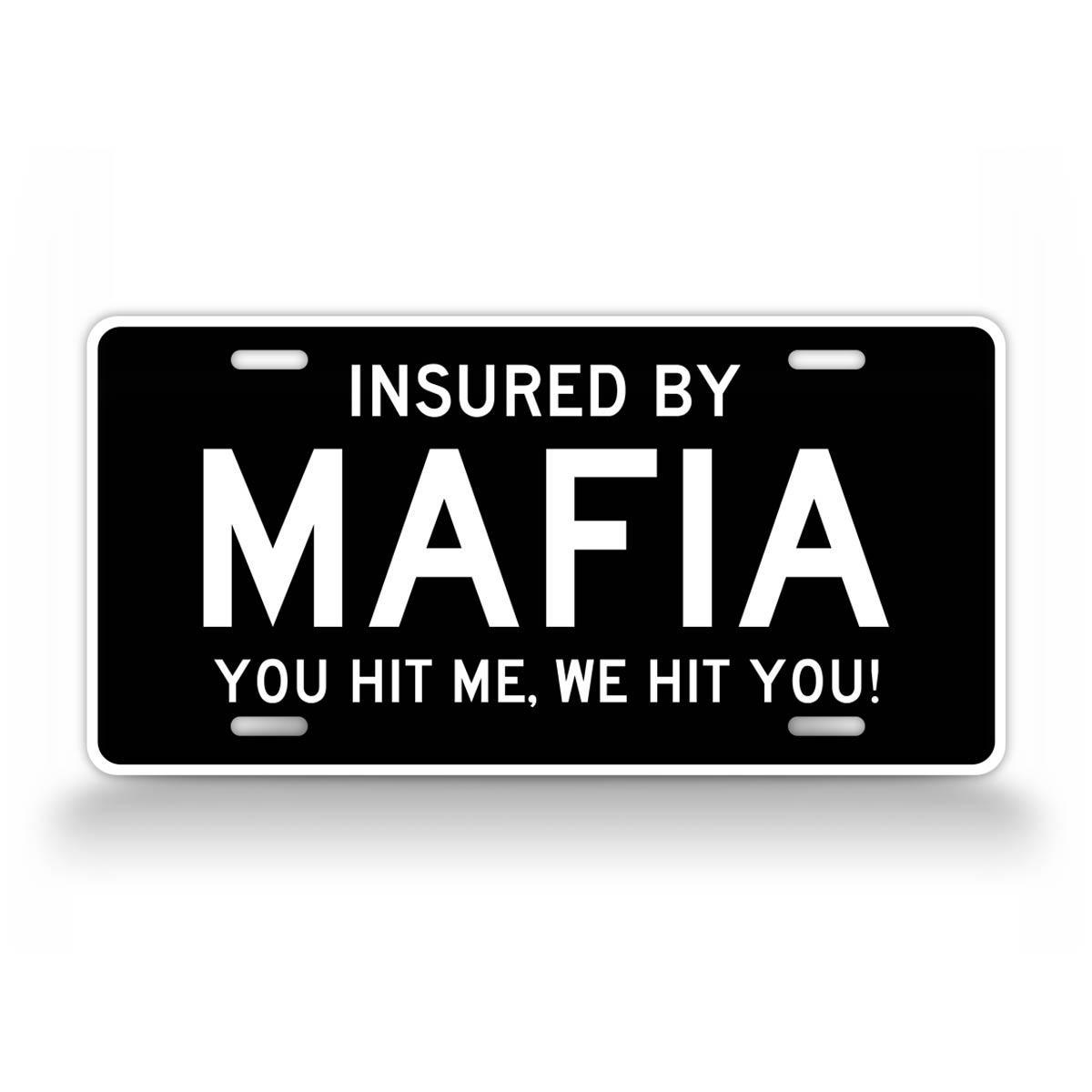 Insured By Mafia You Hit Me, We Hit You! Funny License Plate 