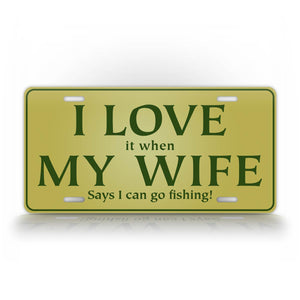 Hilarious Fishing License Plate I Love It When My Wife Lets Me Go Fishing