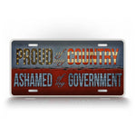 Patriotic USA License Plate Proud Of My Country Ashamed Of My Government Auto Tag 