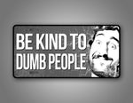 Funny Be Kind To Dumb People Auto Tag 