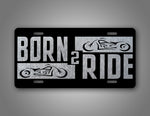 Born 2 Ride Motorcycle Rider Silver License Plate