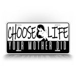 Choose Life Your Mother Did Auto Tag
