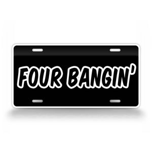 Four Bangin' Four Cylinder Engine Vehicle License Plate 
