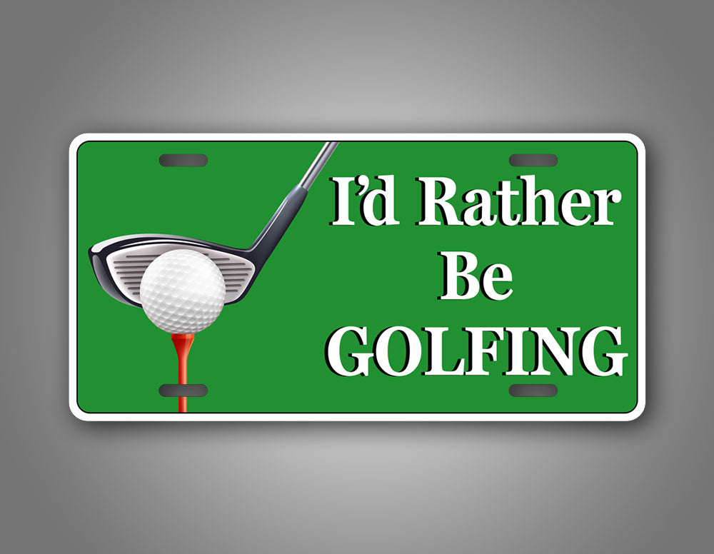 I'd Rather Be Golfing License Plate Auto Tag 