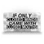 If Only Closed Minds Came With Closed Mouths Funny License Plate Auto Tag 