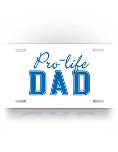 Pro Life Dad License Plate Ani Abortion Auto Tag 