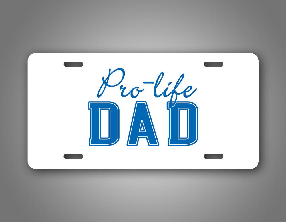 Pro Life Dad Auto Tag Ani Abortion License Plate