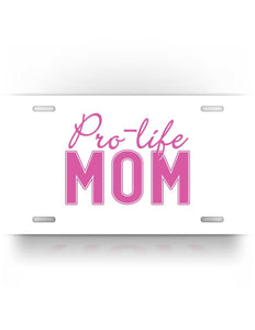 Pro Life Mom Anti Abortion License Plate 