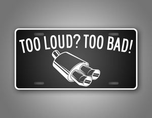 To loud? To Bad! Loud Car And Truck Auto Tag 